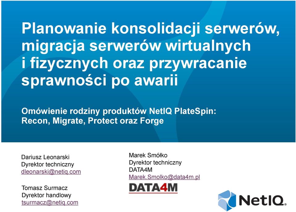 Migrate, Protect oraz Forge Dariusz Leonarski Dyrektor techniczny dleonarski@netiq.