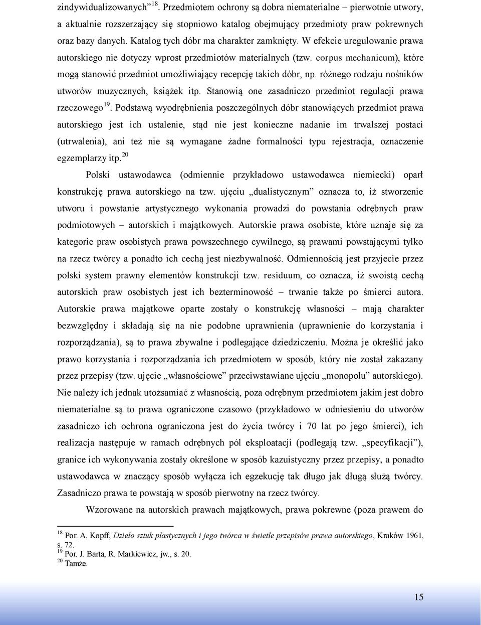 corpus mechanicum), które mogą stanowić przedmiot umożliwiający recepcję takich dóbr, np. różnego rodzaju nośników utworów muzycznych, książek itp.