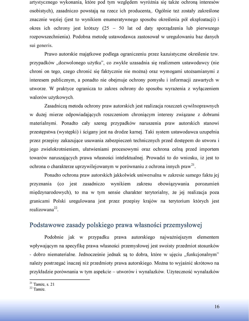rozpowszechnienia). Podobna metodę ustawodawca zastosował w uregulowaniu baz danych sui generis. Prawo autorskie majątkowe podlega ograniczeniu przez kazuistyczne określenie tzw.