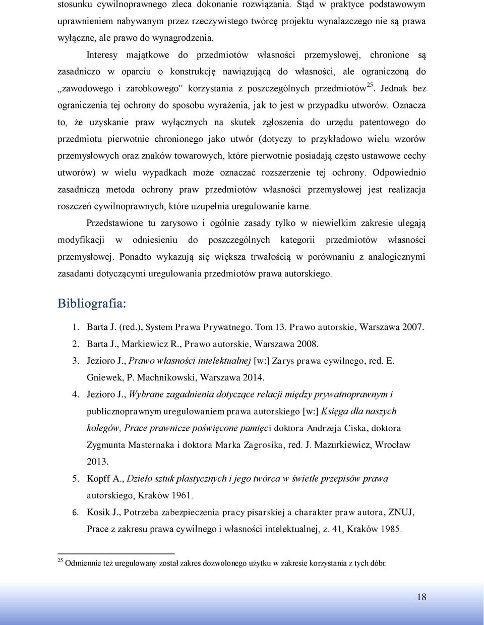Interesy majątkowe do przedmiotów własności przemysłowej, chronione są zasadniczo w oparciu o konstrukcję nawiązującą do własności, ale ograniczoną do zawodowego i zarobkowego korzystania z