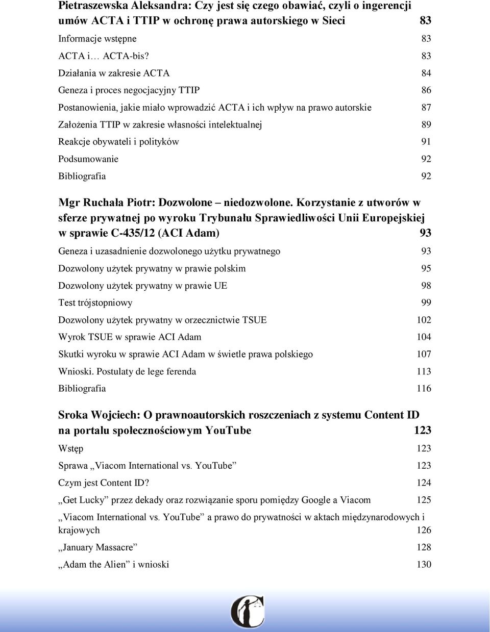 Reakcje obywateli i polityków 91 Podsumowanie 92 Bibliografia 92 Mgr Ruchała Piotr: Dozwolone niedozwolone.