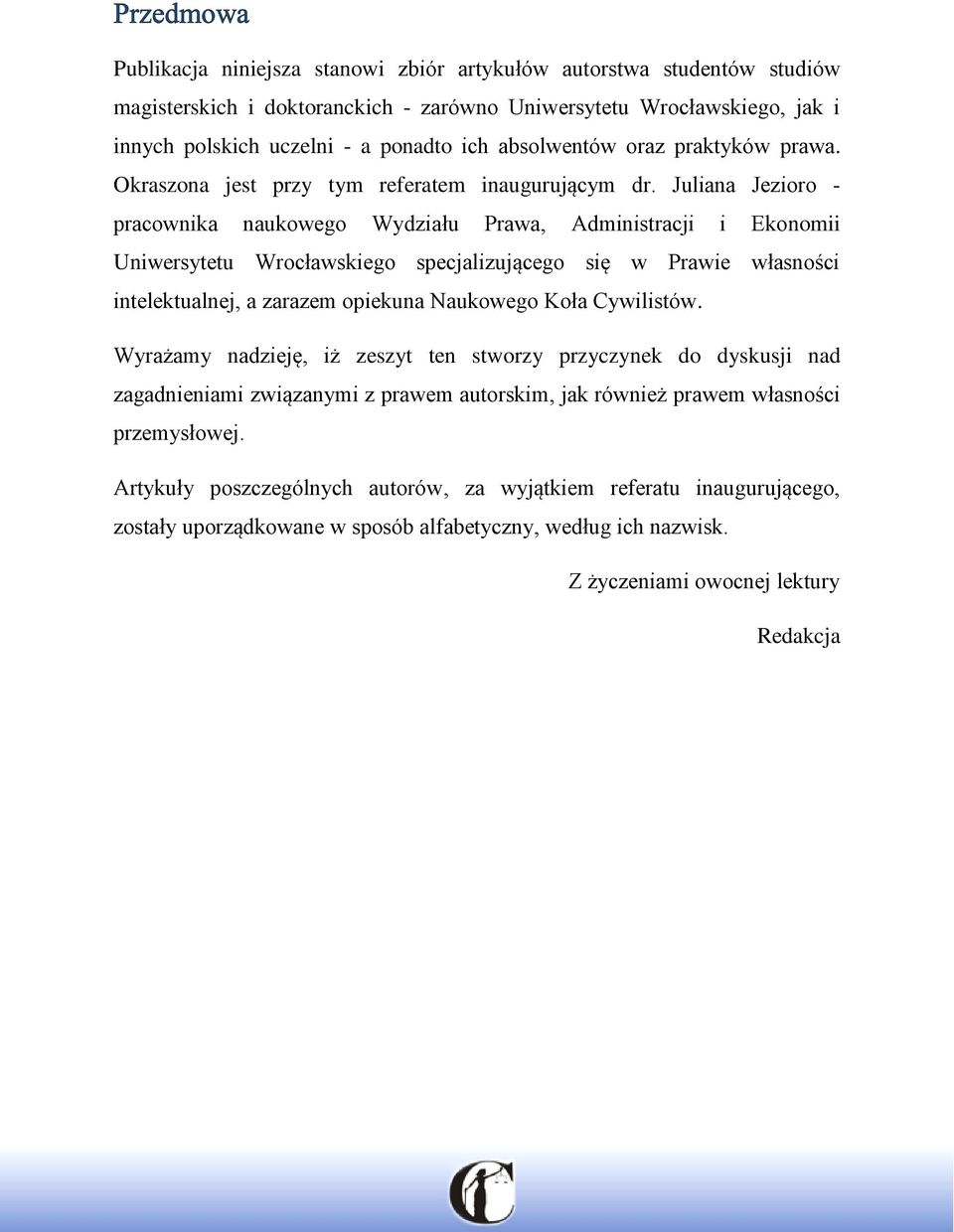 Juliana Jezioro - pracownika naukowego Wydziału Prawa, Administracji i Ekonomii Uniwersytetu Wrocławskiego specjalizującego się w Prawie własności intelektualnej, a zarazem opiekuna Naukowego Koła