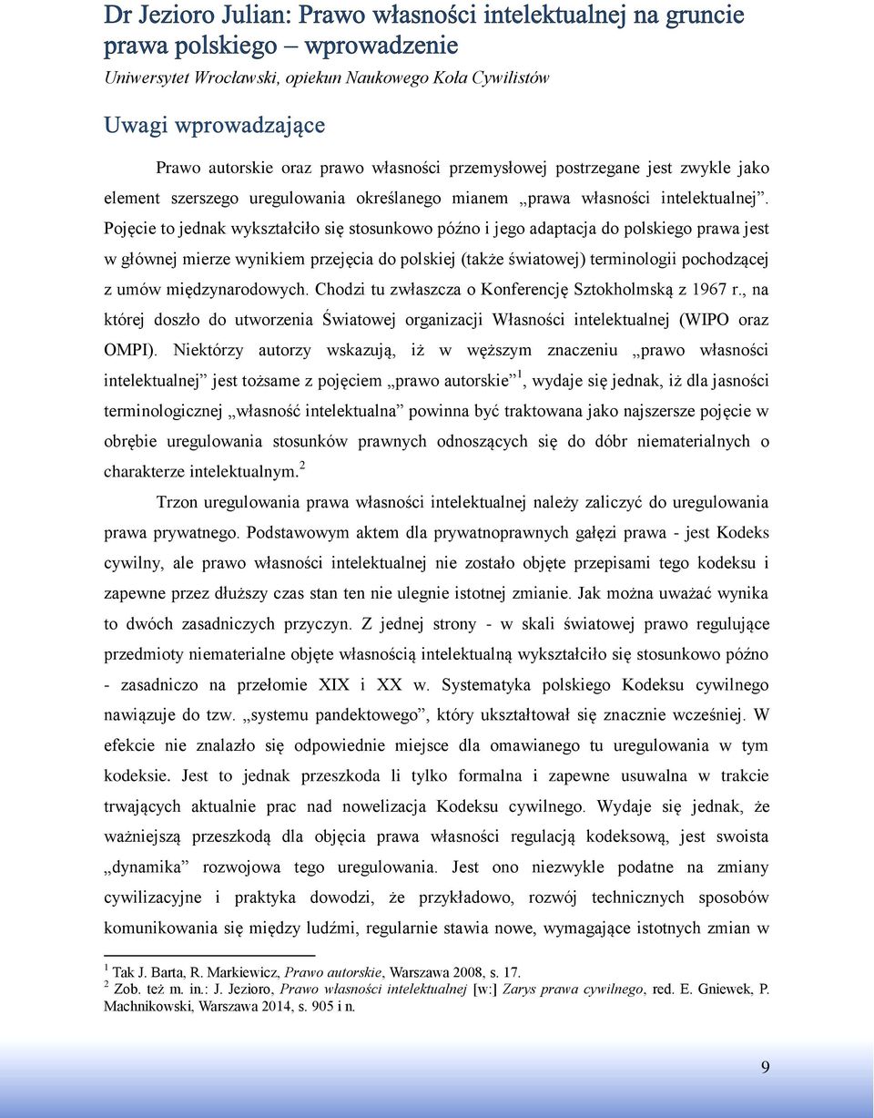 Pojęcie to jednak wykształciło się stosunkowo późno i jego adaptacja do polskiego prawa jest w głównej mierze wynikiem przejęcia do polskiej (także światowej) terminologii pochodzącej z umów