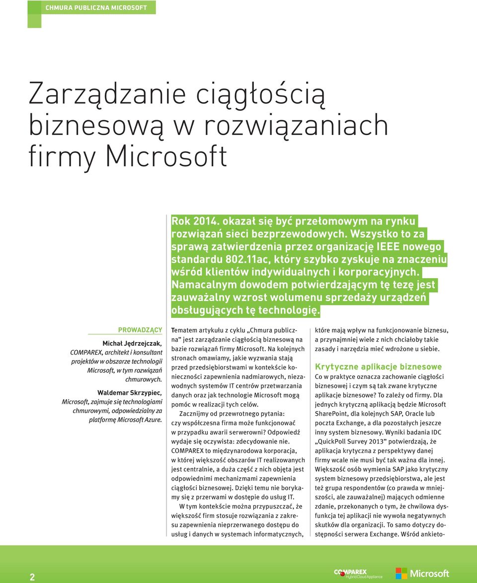 Namacalnym dowodem potwierdzającym tę tezę jest zauważalny wzrost wolumenu sprzedaży urządzeń obsługujących tę technologię.