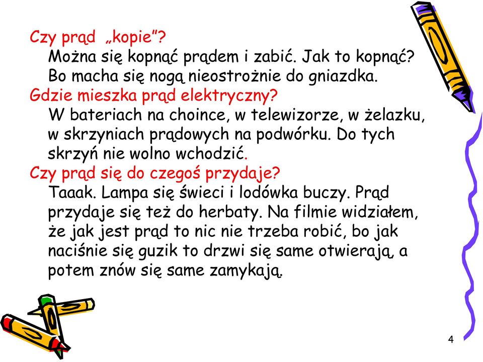 Do tych skrzyń nie wolno wchodzić. Czy prąd się do czegoś przydaje? Taaak. Lampa się świeci i lodówka buczy.