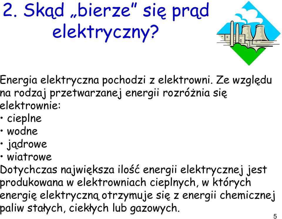 wiatrowe Dotychczas największa ilość energii elektrycznej jest produkowana w elektrowniach