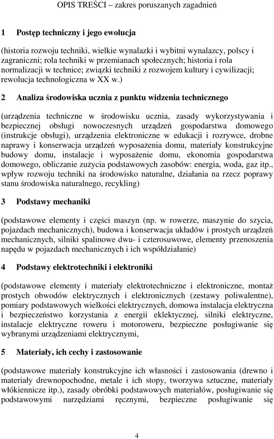 ) 2 Analiza środowiska ucznia z punktu widzenia technicznego (urządzenia techniczne w środowisku ucznia, zasady wykorzystywania i bezpiecznej obsługi nowoczesnych urządzeń gospodarstwa domowego