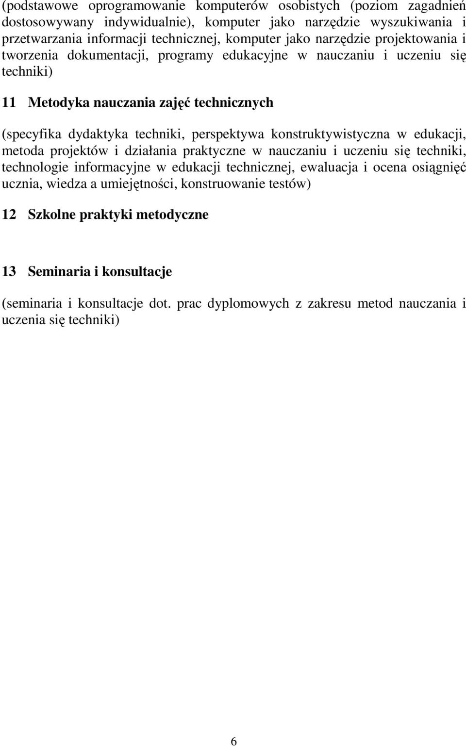 konstruktywistyczna w edukacji, metoda projektów i działania praktyczne w nauczaniu i uczeniu się techniki, technologie informacyjne w edukacji technicznej, ewaluacja i ocena osiągnięć ucznia,