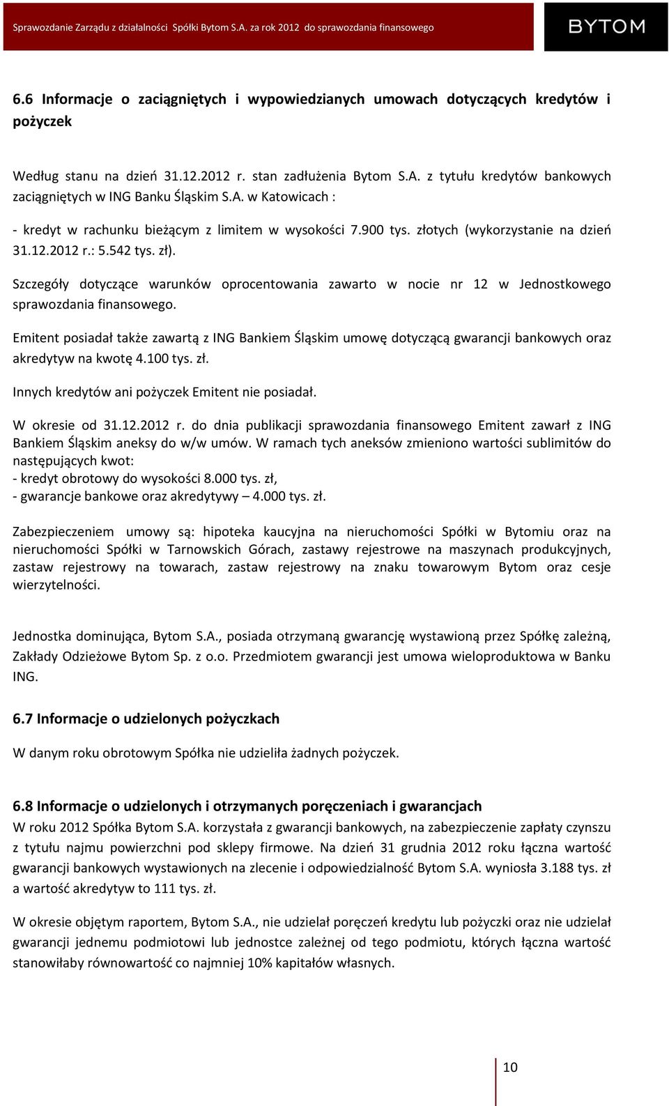 542 tys. zł). Szczegóły dotyczące warunków oprocentowania zawarto w nocie nr 12 w Jednostkowego sprawozdania finansowego.