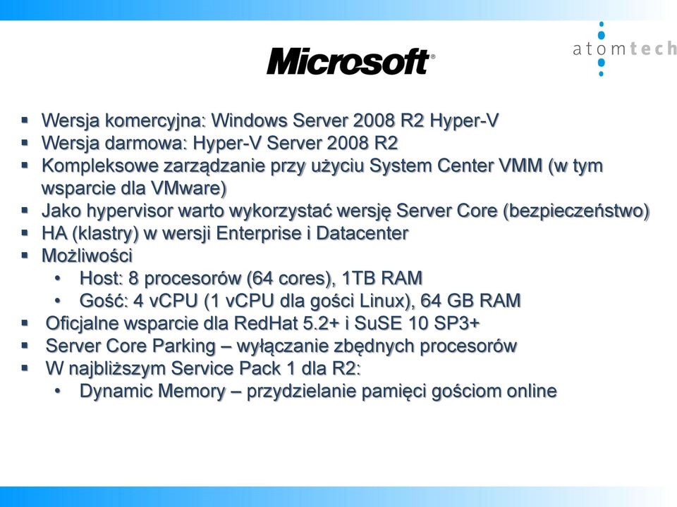 Możliwości Host: 8 procesorów (64 cores), 1TB RAM Gość: 4 vcpu (1 vcpu dla gości Linux), 64 GB RAM Oficjalne wsparcie dla RedHat 5.