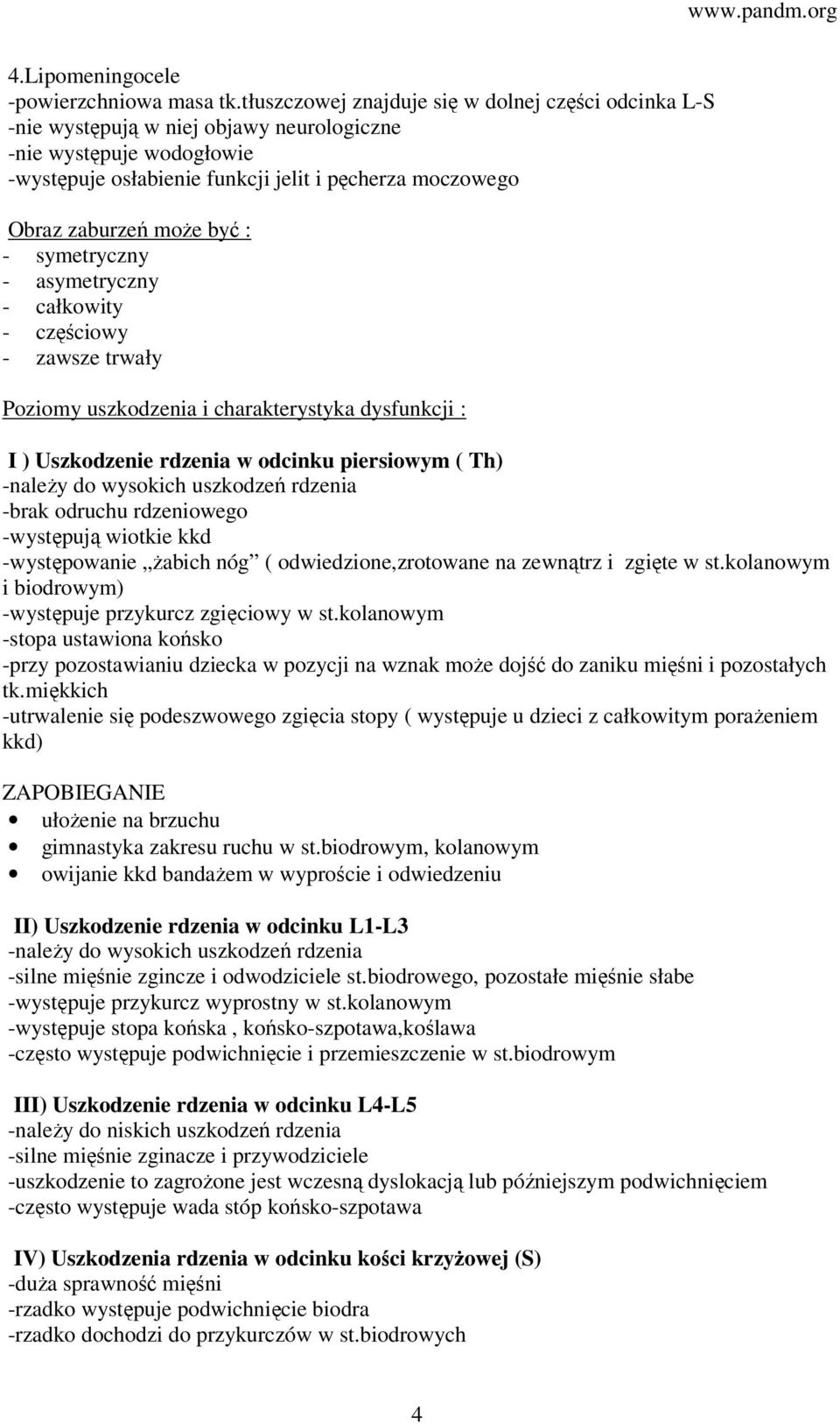 być : - symetryczny - asymetryczny - całkowity - częściowy - zawsze trwały Poziomy uszkodzenia i charakterystyka dysfunkcji : I ) Uszkodzenie rdzenia w odcinku piersiowym ( Th) -należy do wysokich