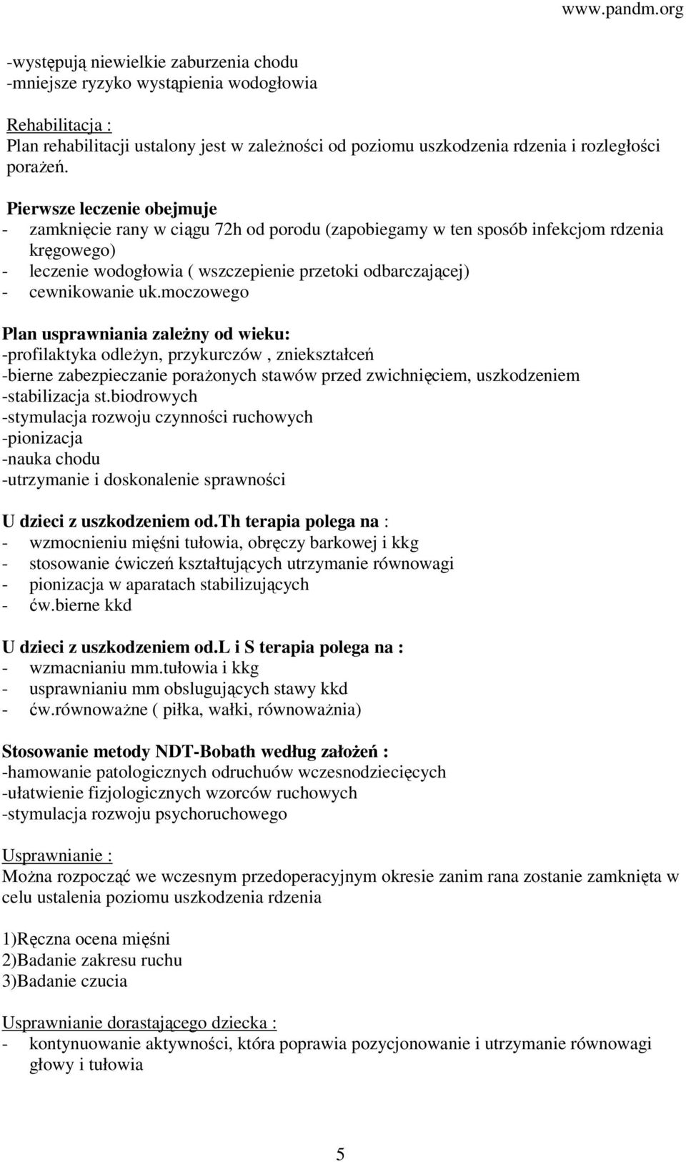 uk.moczowego Plan usprawniania zależny od wieku: -profilaktyka odleżyn, przykurczów, zniekształceń -bierne zabezpieczanie porażonych stawów przed zwichnięciem, uszkodzeniem -stabilizacja st.