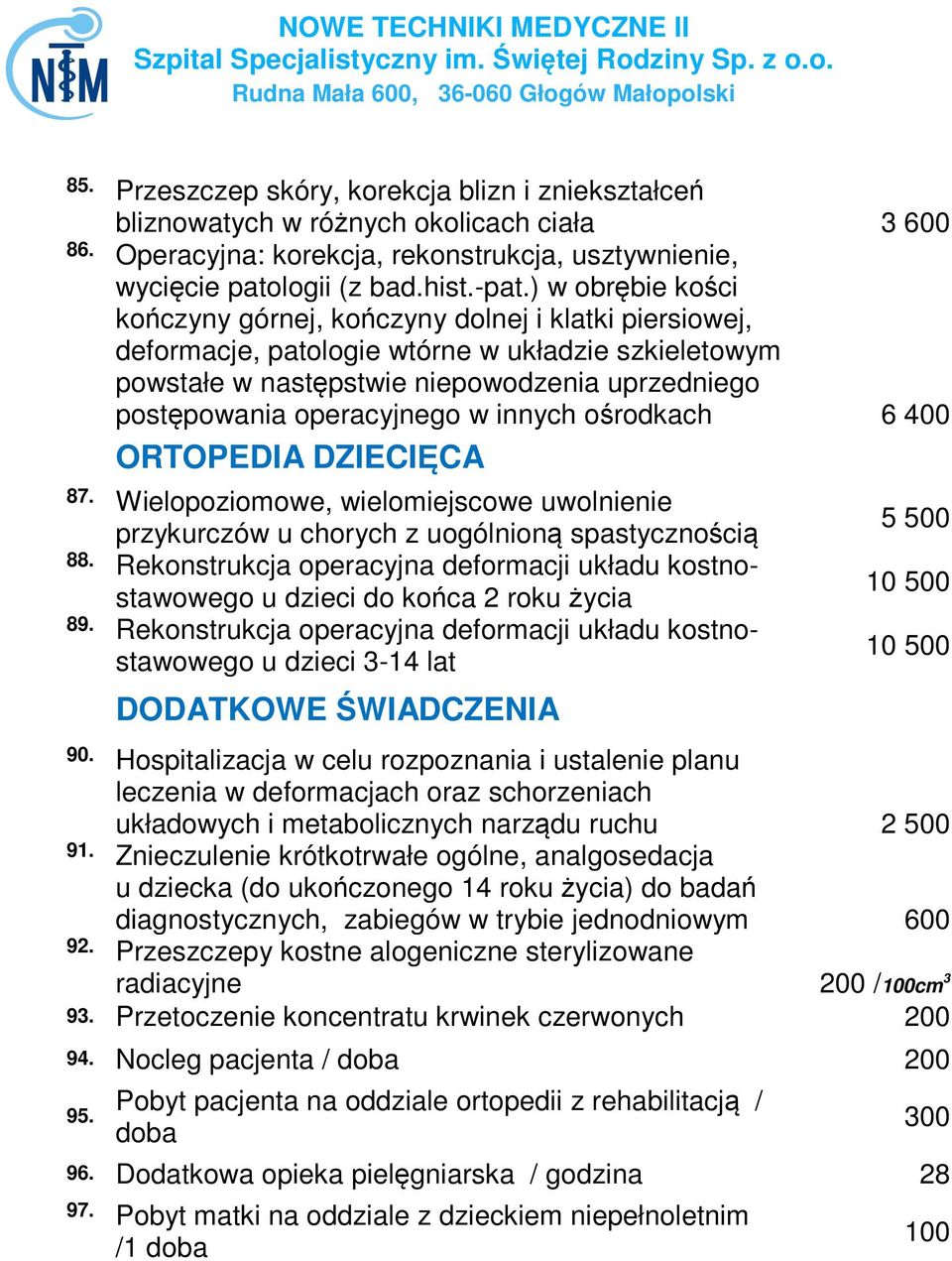 w innych ośrodkach 6 400 ORTOPEDIA DZIECIĘCA 87. Wielopoziomowe, wielomiejscowe uwolnienie przykurczów u chorych z uogólnioną spastycznością 88.