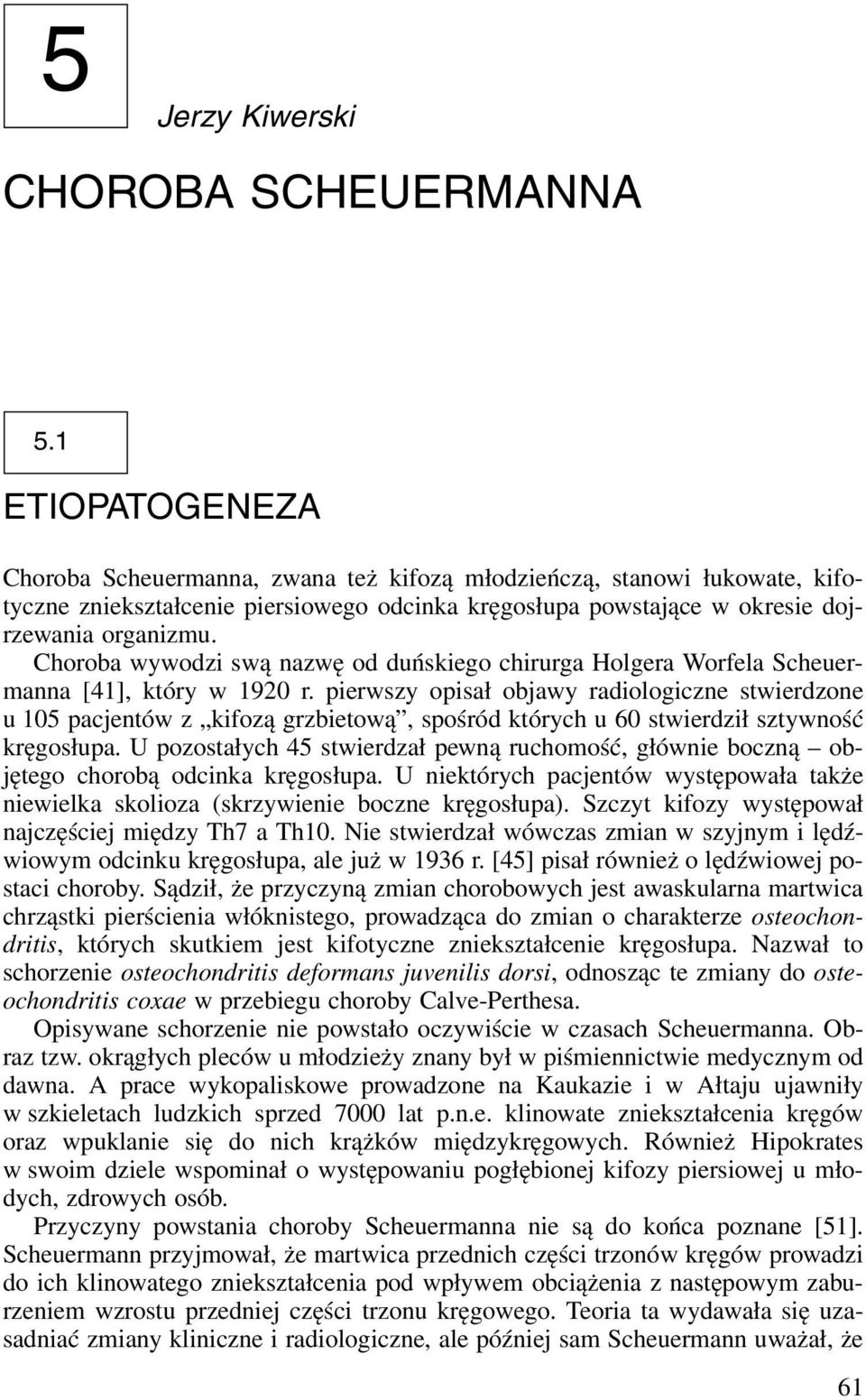 Choroba wywodzi swą nazwę od duńskiego chirurga Holgera Worfela Scheuermanna [41], który w 1920 r.