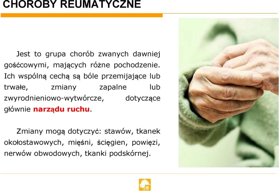 Ich wspólną cechą są bóle przemijające lub trwałe, zmiany zapalne lub