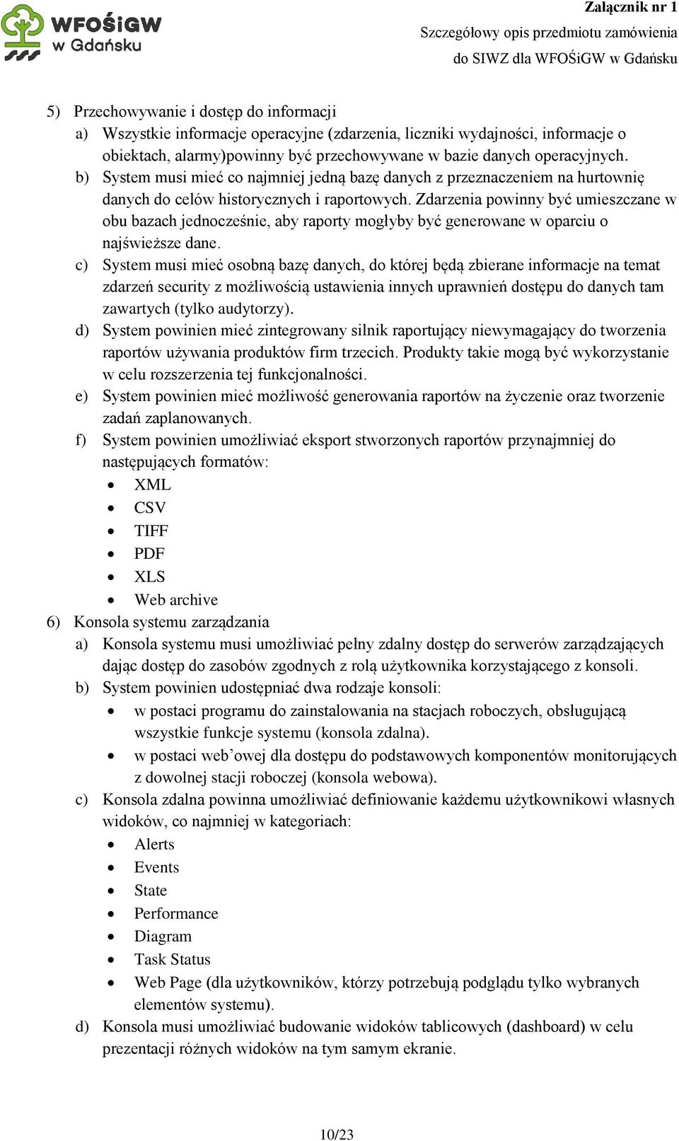 Zdarzenia powinny być umieszczane w obu bazach jednocześnie, aby raporty mogłyby być generowane w oparciu o najświeższe dane.