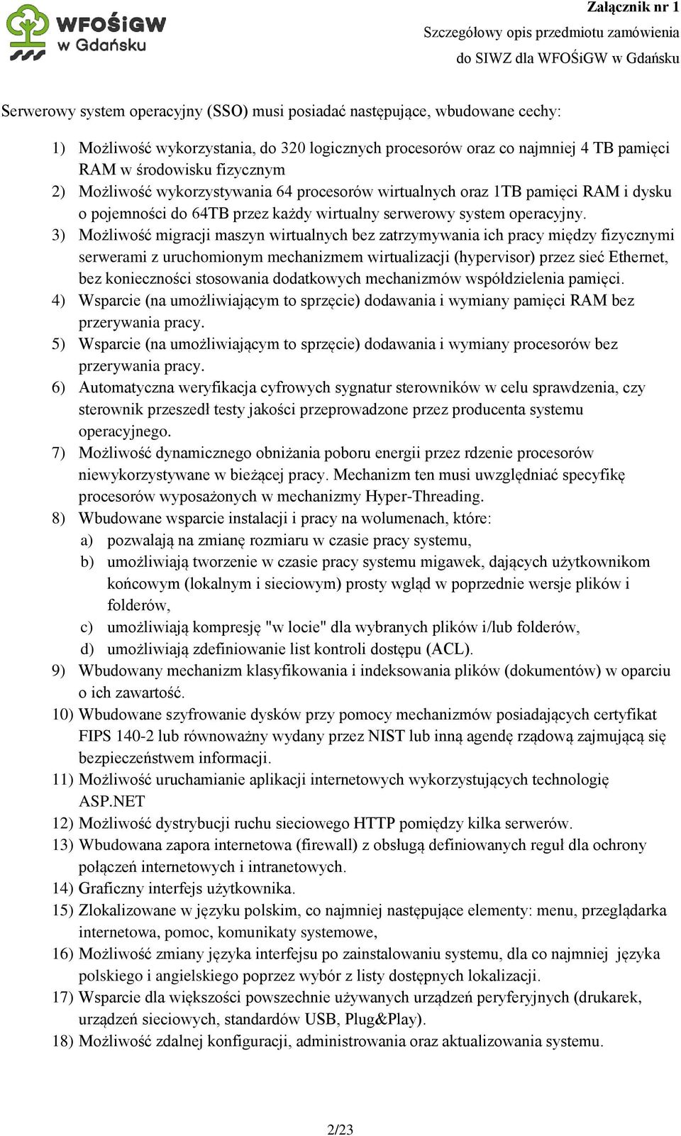 3) Możliwość migracji maszyn wirtualnych bez zatrzymywania ich pracy między fizycznymi serwerami z uruchomionym mechanizmem wirtualizacji (hypervisor) przez sieć Ethernet, bez konieczności stosowania