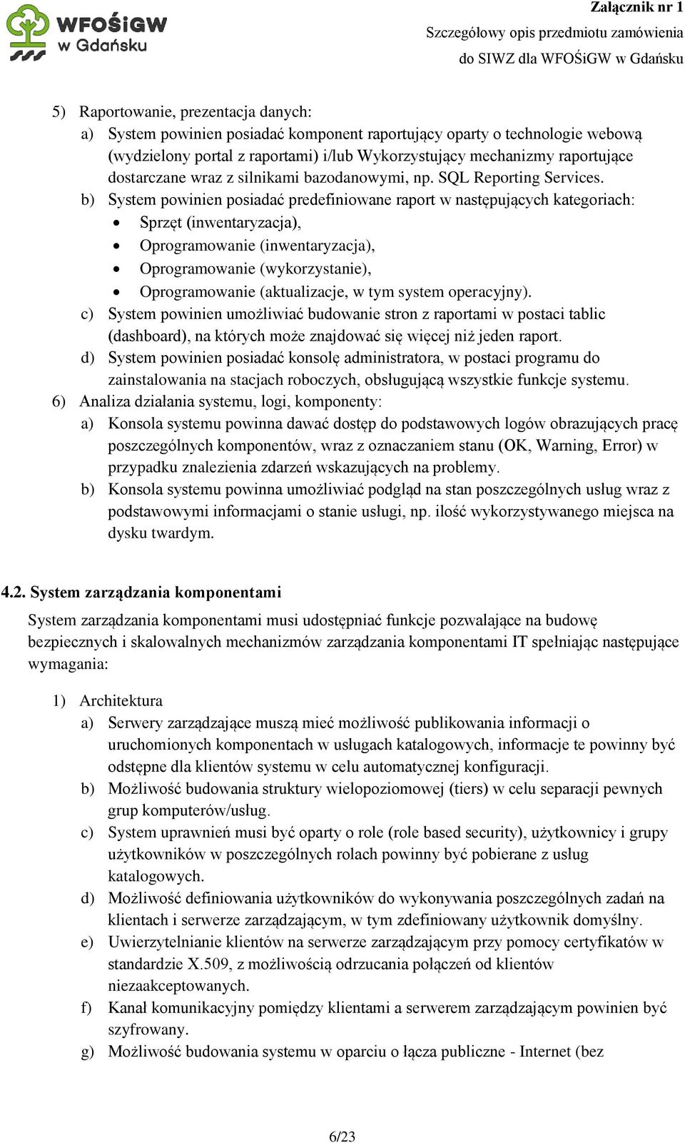 b) System powinien posiadać predefiniowane raport w następujących kategoriach: Sprzęt (inwentaryzacja), Oprogramowanie (inwentaryzacja), Oprogramowanie (wykorzystanie), Oprogramowanie (aktualizacje,