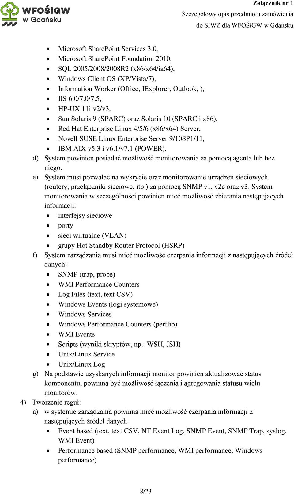 1/v7.1 (POWER). d) System powinien posiadać możliwość monitorowania za pomocą agenta lub bez niego.