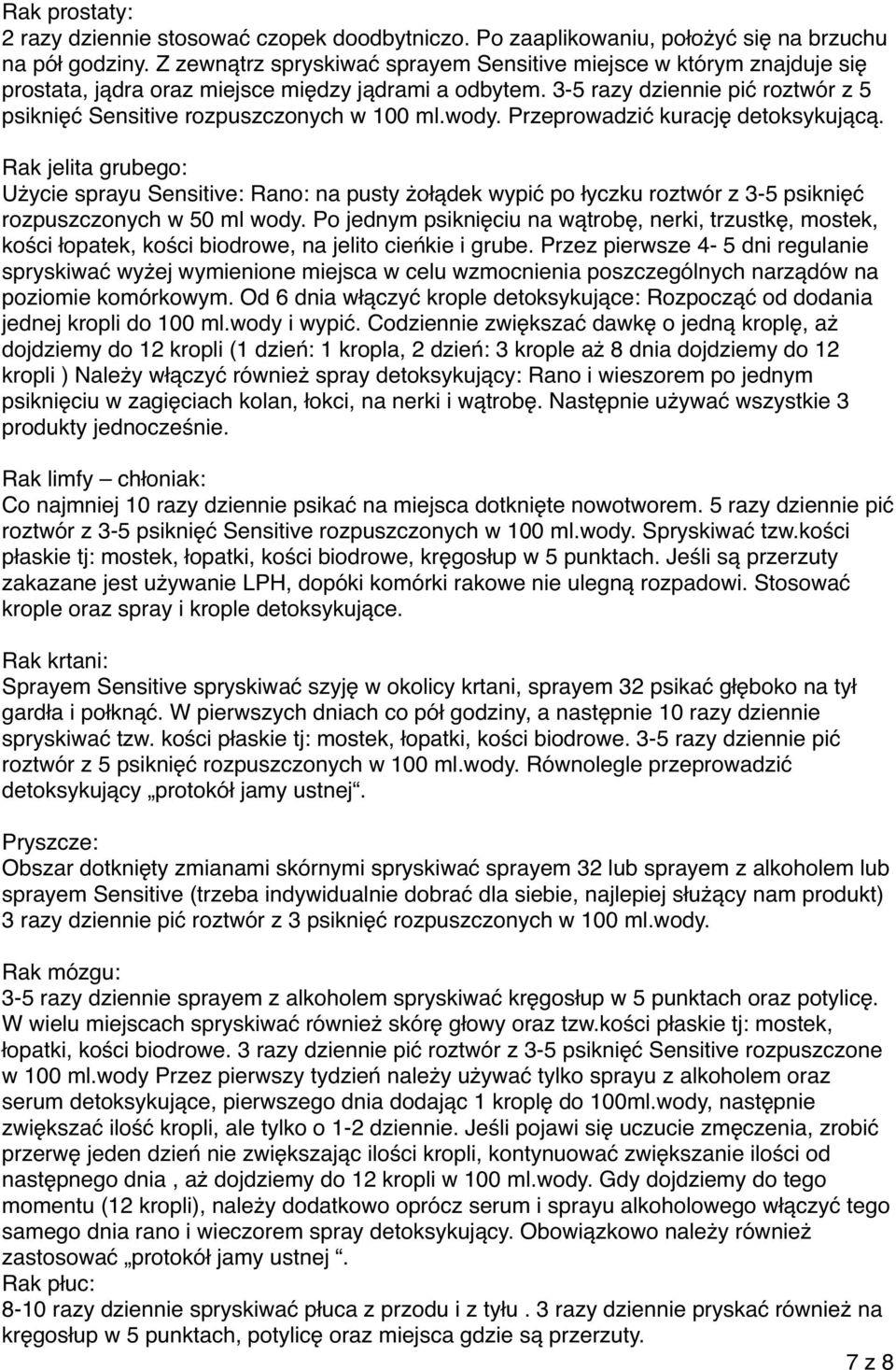 3-5 razy dziennie pić roztwór z 5 psiknięć Sensitive rozpuszczonych w 100 ml.wody. Przeprowadzić kurację detoksykującą.