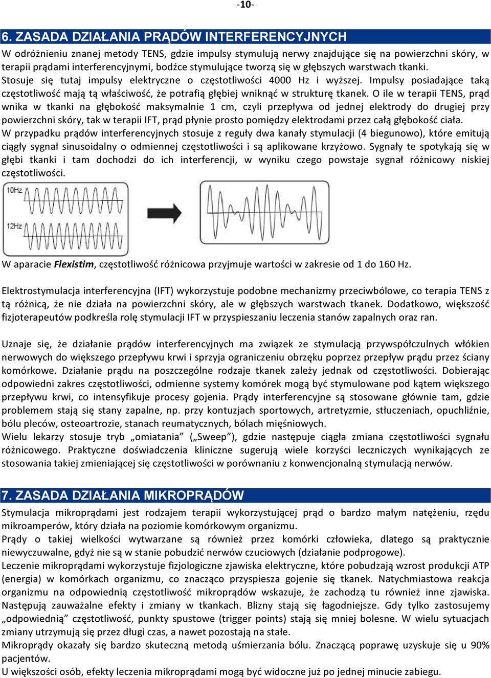 tworzą się w głębszych warstwach tkanki. Stosuje się tutaj impulsy elektryczne o częstotliwości 4000 Hz i wyższej.