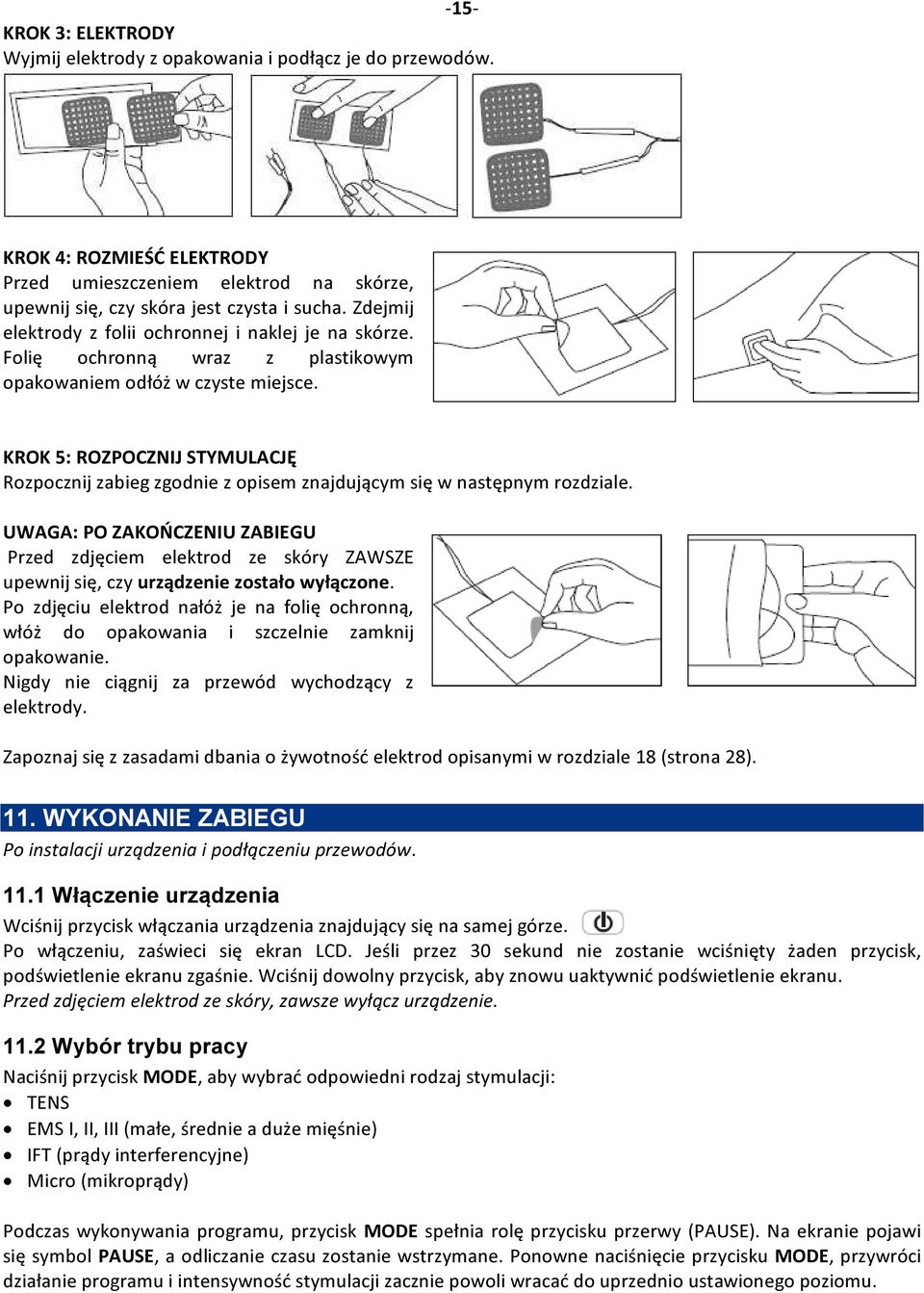 KROK 5: ROZPOCZNIJ STYMULACJĘ Rozpocznij zabieg zgodnie z opisem znajdującym się w następnym rozdziale.