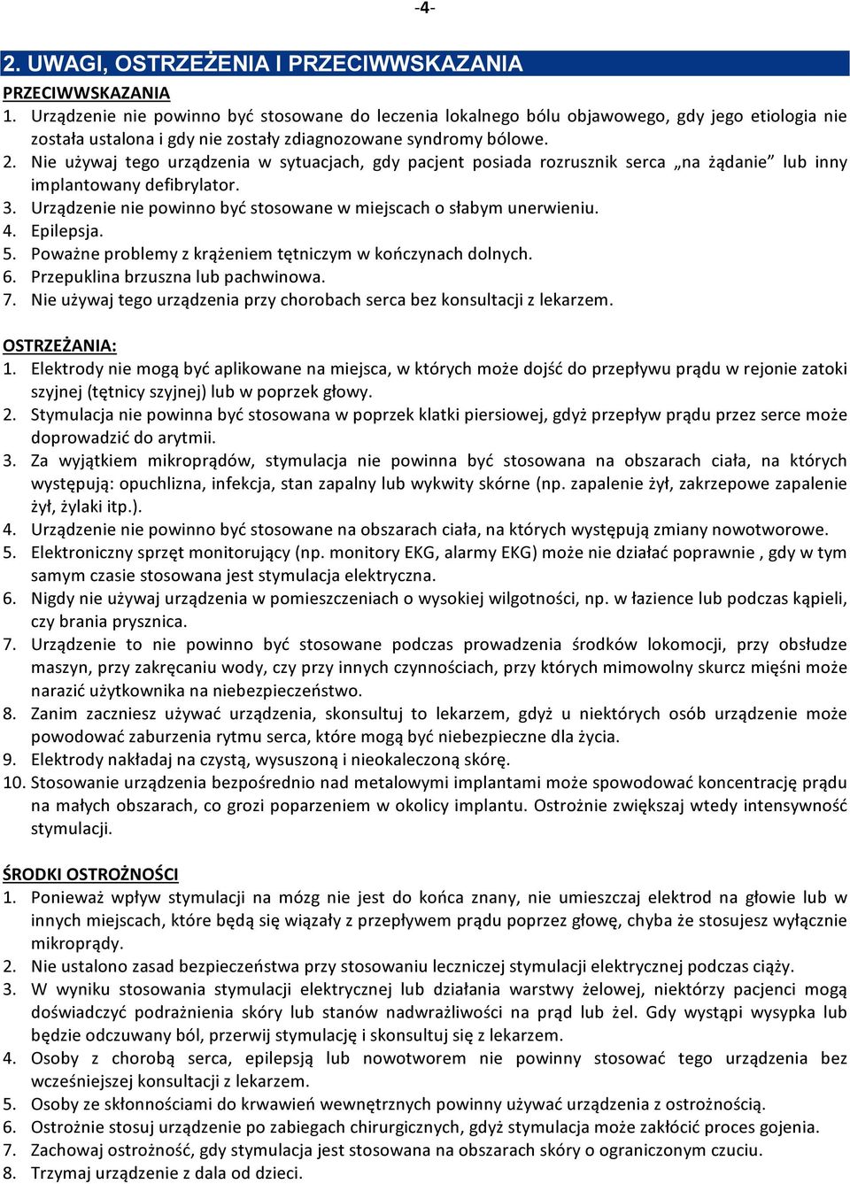 Nie używaj tego urządzenia w sytuacjach, gdy pacjent posiada rozrusznik serca na żądanie lub inny implantowany defibrylator. 3. Urządzenie nie powinno być stosowane w miejscach o słabym unerwieniu. 4.
