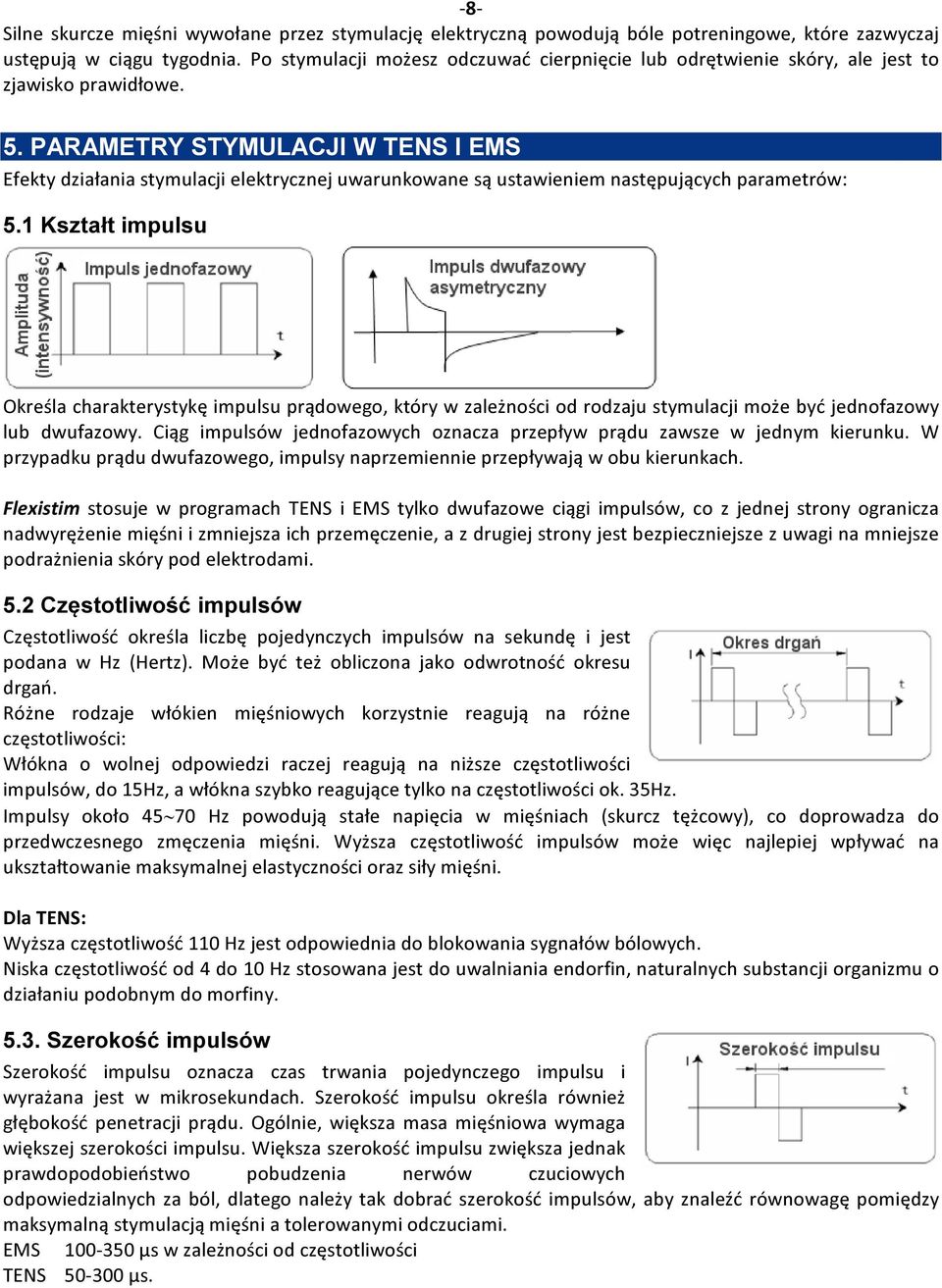 PARAMETRY STYMULACJI W TENS I EMS Efekty działania stymulacji elektrycznej uwarunkowane są ustawieniem następujących parametrów: 5.