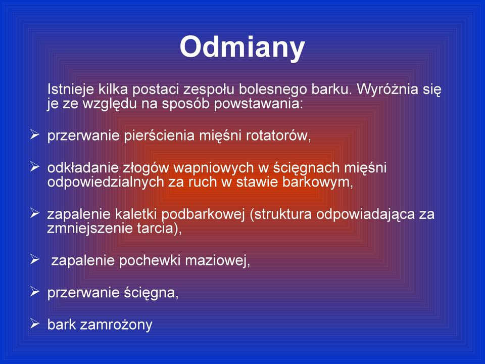 odkładanie złogów wapniowych w ścięgnach mięśni odpowiedzialnych za ruch w stawie barkowym,