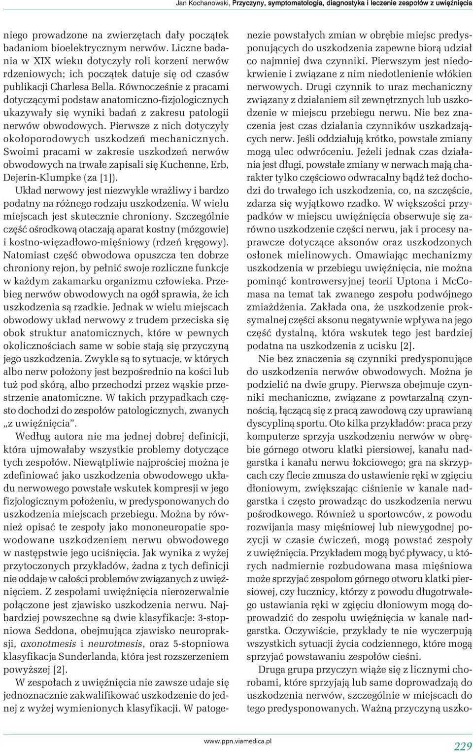 Równocześnie z pracami dotyczącymi podstaw anatomiczno-fizjologicznych ukazywały się wyniki badań z zakresu patologii nerwów obwodowych.