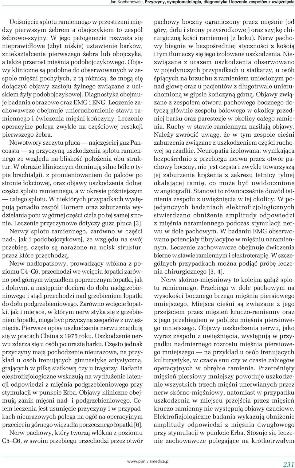 Objawy kliniczne są podobne do obserwowanych w zespole mięśni pochyłych, z tą różnicą, że mogą się dołączyć objawy zastoju żylnego związane z uciskiem żyły podobojczykowej.