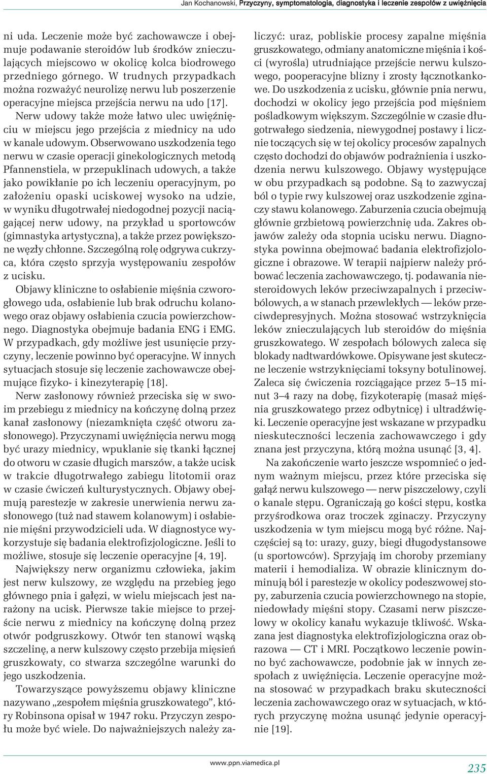 W trudnych przypadkach można rozważyć neurolizę nerwu lub poszerzenie operacyjne miejsca przejścia nerwu na udo [17].