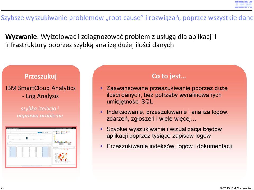 jest Zaawansowane przeszukiwanie poprzez duże ilości danych, bez potrzeby wyrafinowanych umiejętności SQL Indeksowanie, przeszukiwanie i analiza logów,