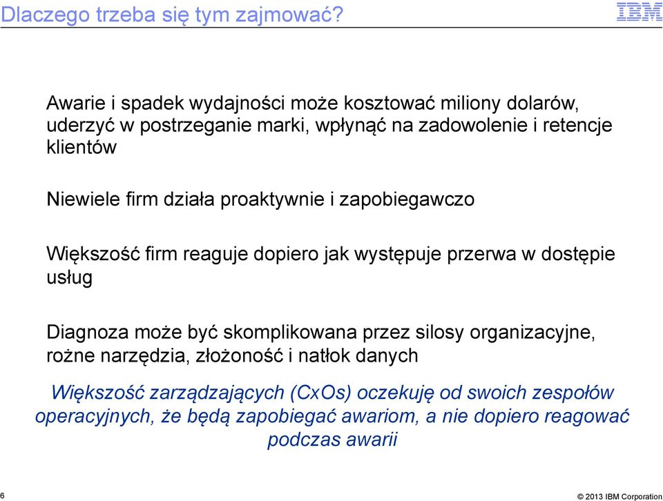 Niewiele firm działa proaktywnie i zapobiegawczo Większość firm reaguje dopiero jak występuje przerwa w dostępie usług Diagnoza może