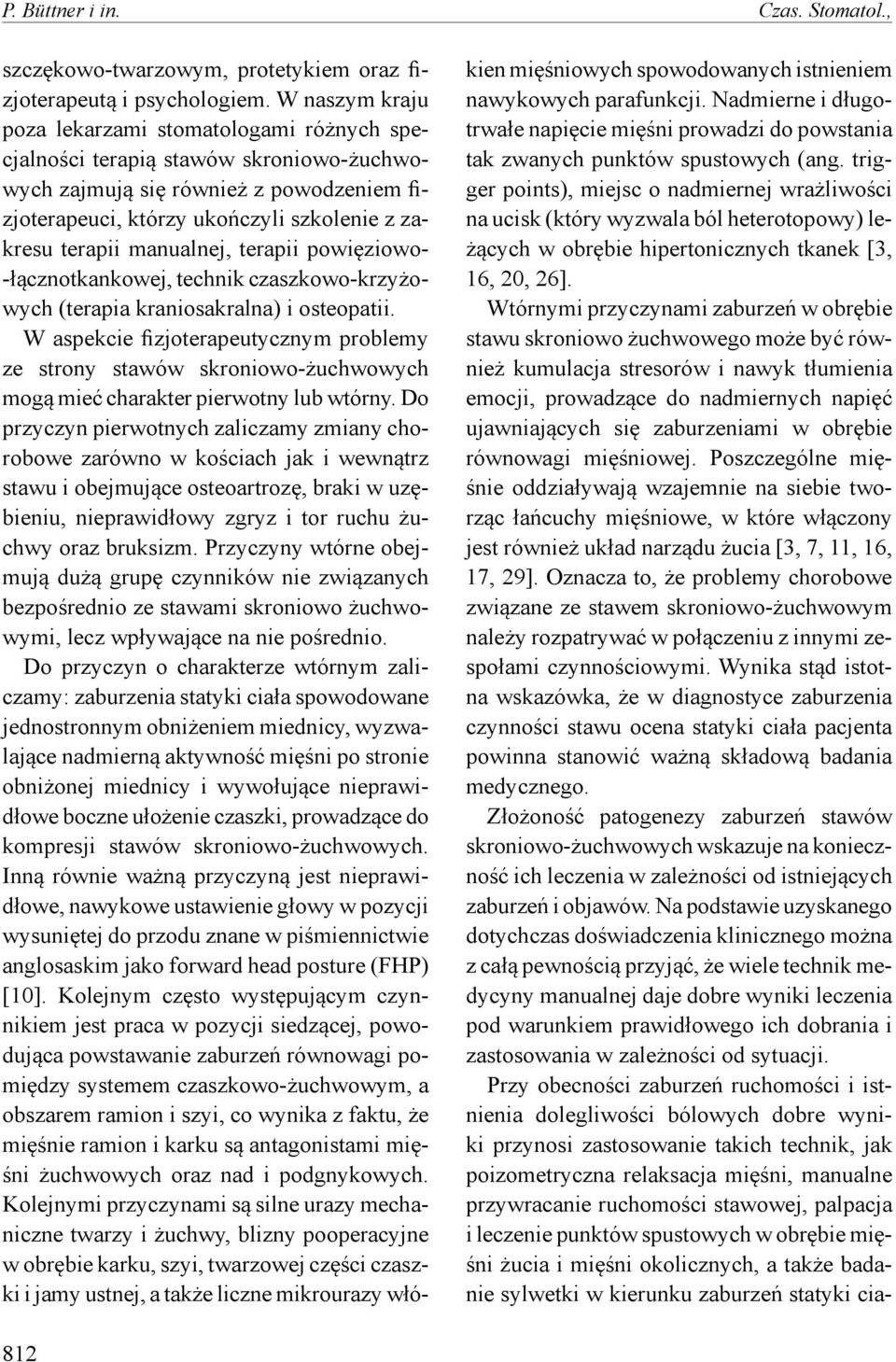 manualnej, terapii powięziowo- -łącznotkankowej, technik czaszkowo-krzyżowych (terapia kraniosakralna) i osteopatii.