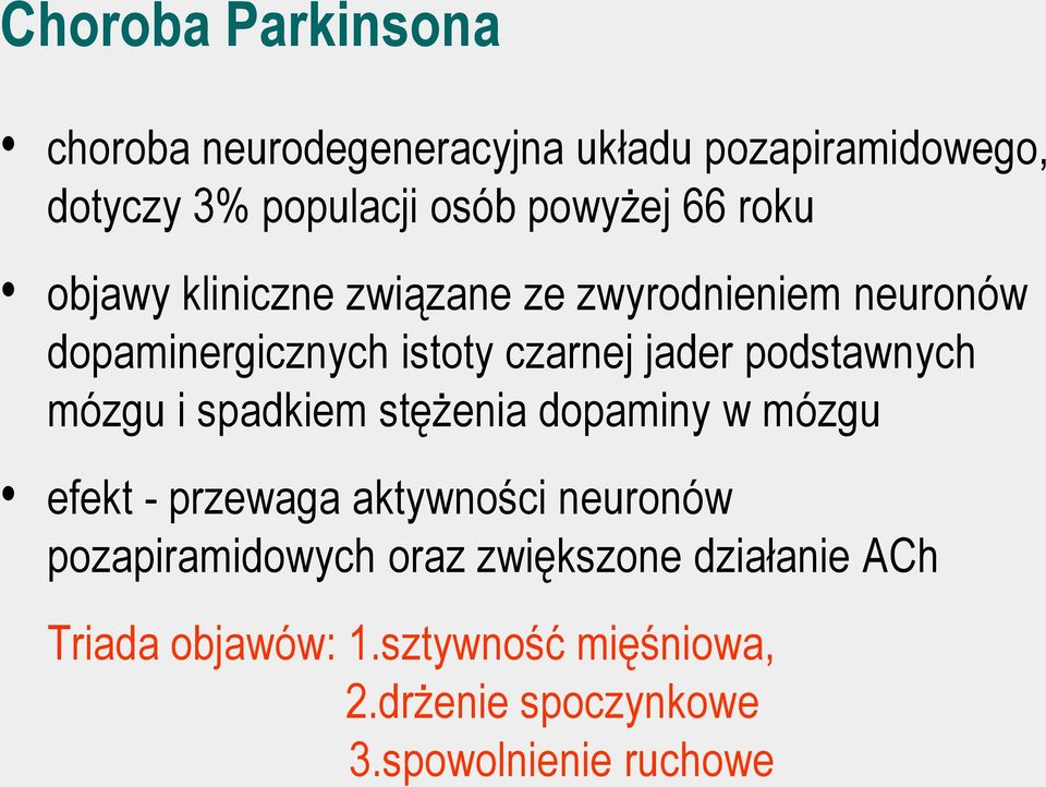 podstawnych mózgu i spadkiem stężenia dopaminy w mózgu efekt - przewaga aktywności neuronów