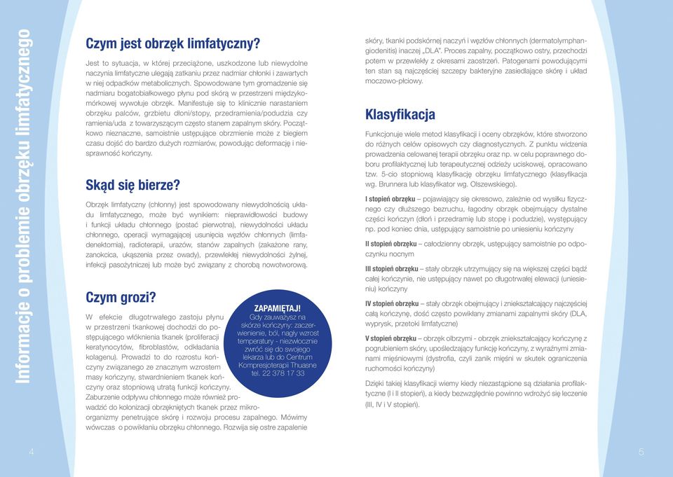 Spowodowane tym gromadzenie się nadmiaru bogatobiałkowego płynu pod skórą w przestrzeni międzykomórkowej wywołuje obrzęk.
