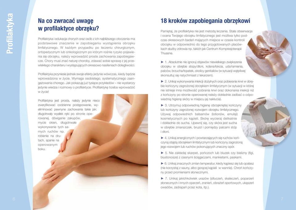 W każdym przypadku po leczeniu chirurgicznym, ortopedycznym lub onkologicznym po którym rośnie ryzyko pojawienia się obrzęku, należy wprowadzić proste zachowania zapobiegawcze.