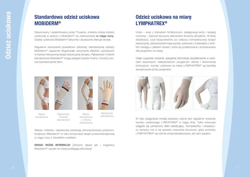 Regularne stosowanie prawidłowo dobranej, standardowej odzieży Mobiderm zapewnia długotrwałe utrzymanie efektów uzyskanych w trakcie intensywnej terapii redukcyjnej obrzęku.