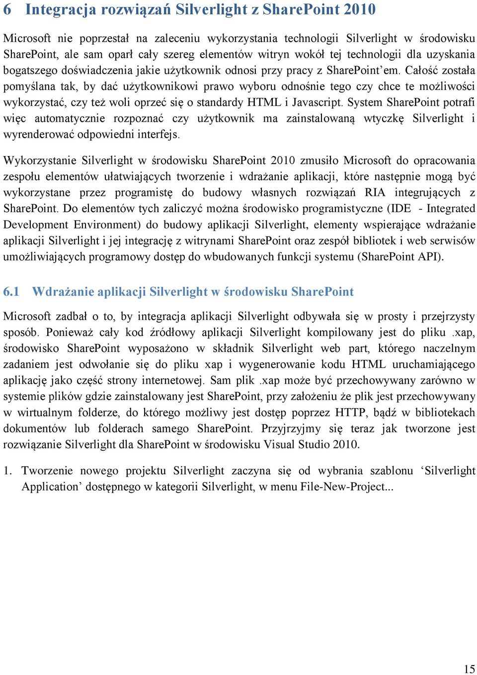 Całość została pomyślana tak, by dać użytkownikowi prawo wyboru odnośnie tego czy chce te możliwości wykorzystać, czy też woli oprzeć się o standardy HTML i Javascript.