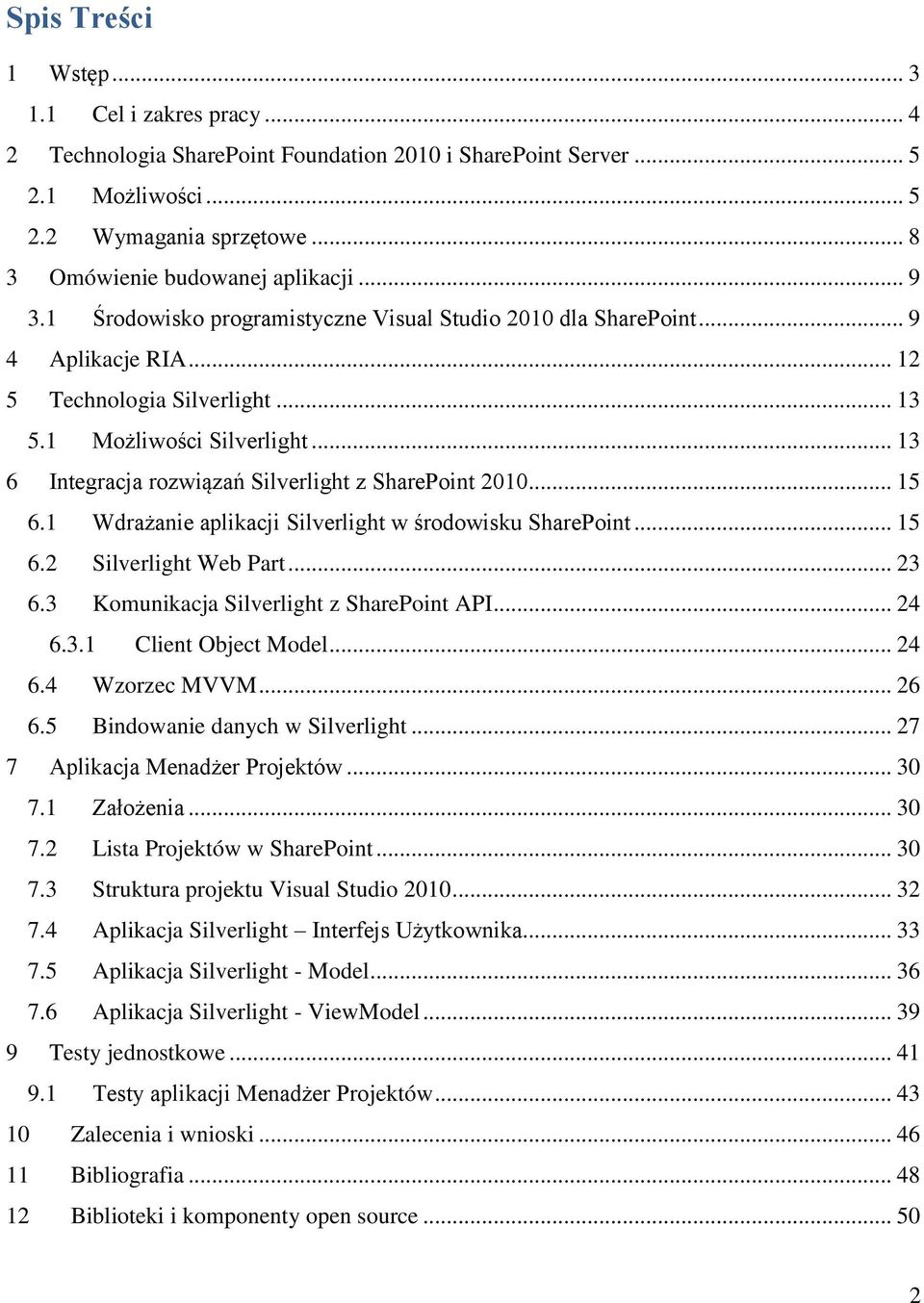 .. 13 6 Integracja rozwiązań Silverlight z SharePoint 2010... 15 6.1 Wdrażanie aplikacji Silverlight w środowisku SharePoint... 15 6.2 Silverlight Web Part... 23 6.