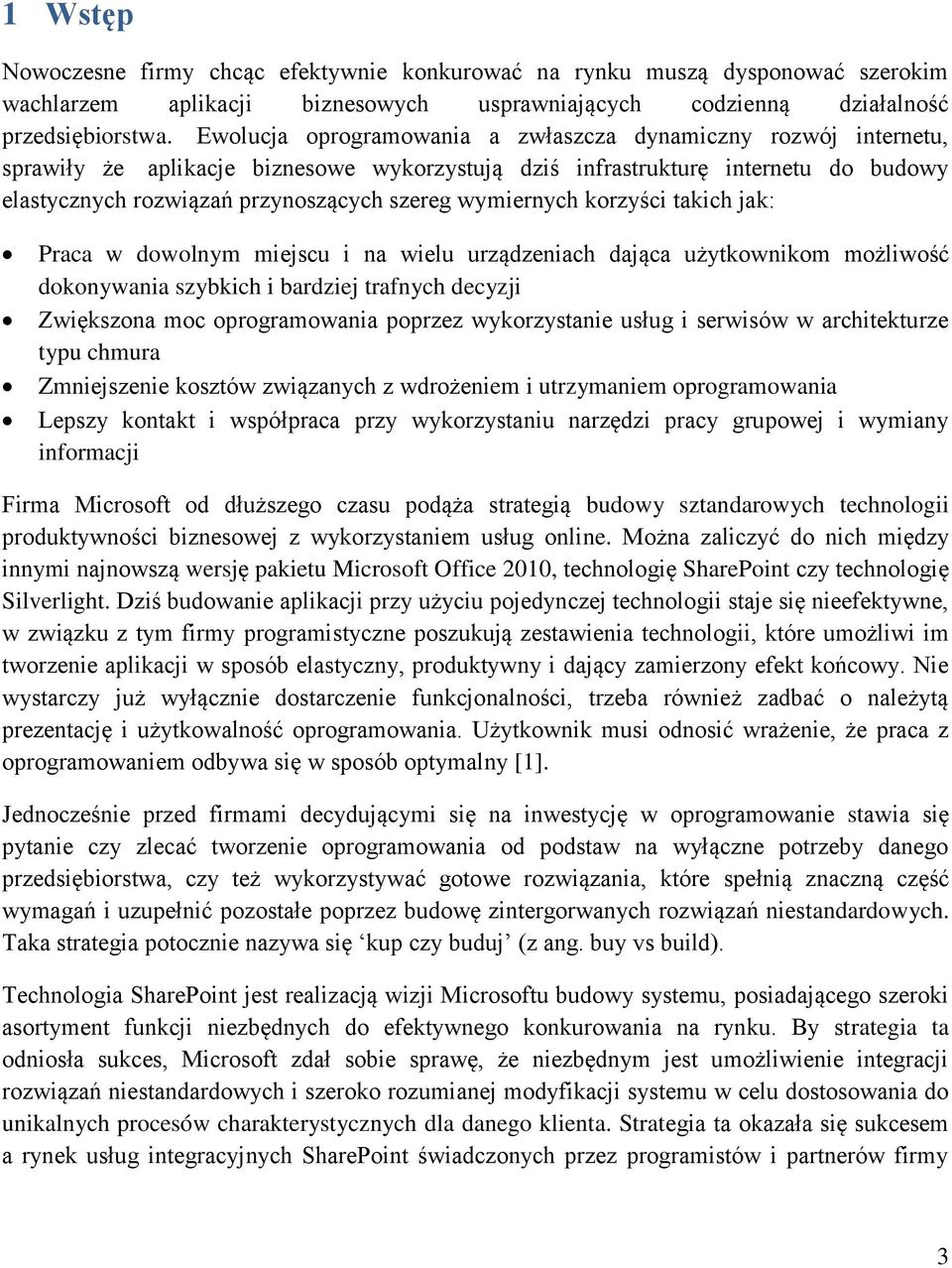 wymiernych korzyści takich jak: Praca w dowolnym miejscu i na wielu urządzeniach dająca użytkownikom możliwość dokonywania szybkich i bardziej trafnych decyzji Zwiększona moc oprogramowania poprzez