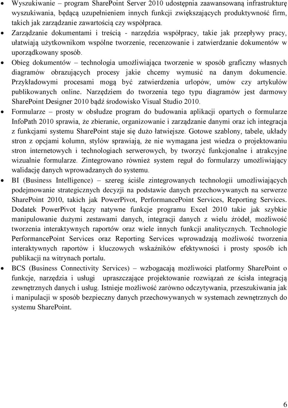 Zarządzanie dokumentami i treścią - narzędzia współpracy, takie jak przepływy pracy, ułatwiają użytkownikom wspólne tworzenie, recenzowanie i zatwierdzanie dokumentów w uporządkowany sposób.