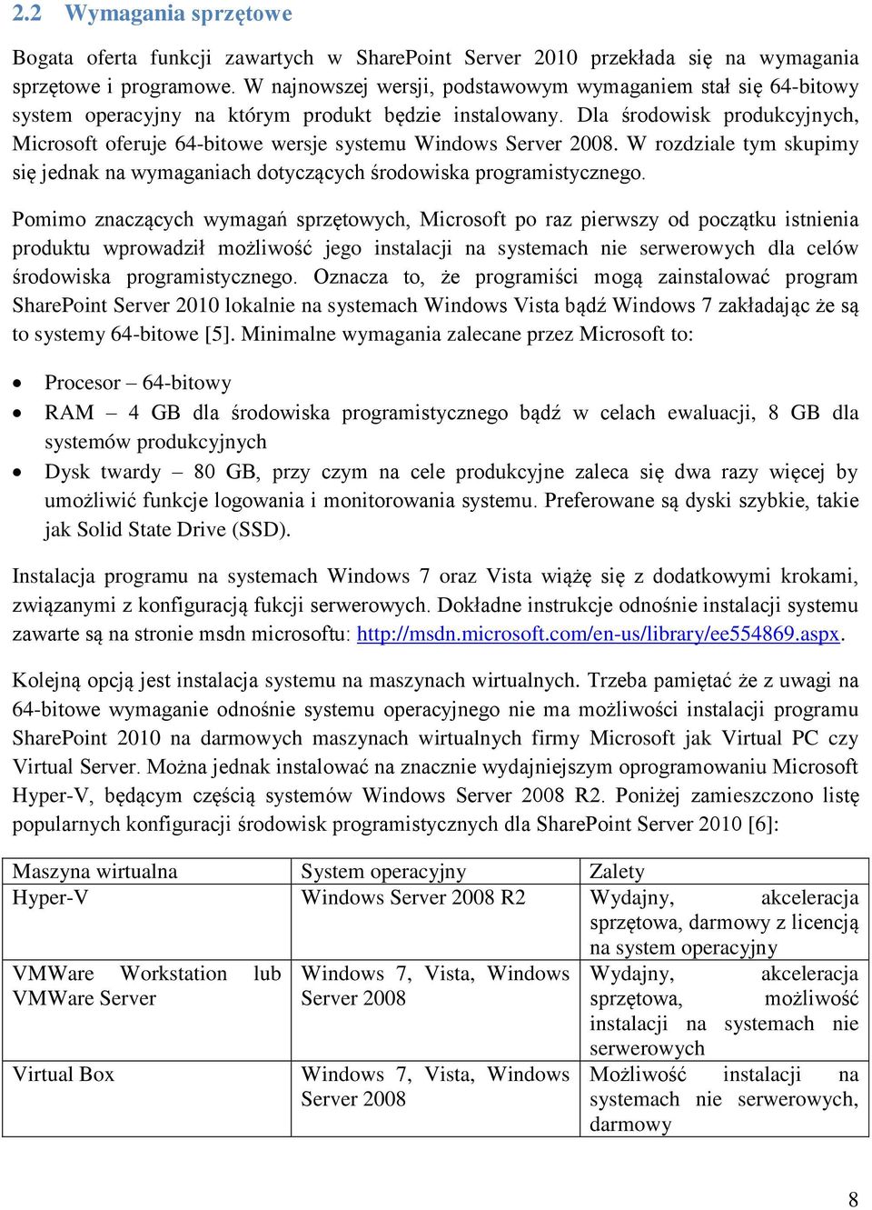 Dla środowisk produkcyjnych, Microsoft oferuje 64-bitowe wersje systemu Windows Server 2008. W rozdziale tym skupimy się jednak na wymaganiach dotyczących środowiska programistycznego.