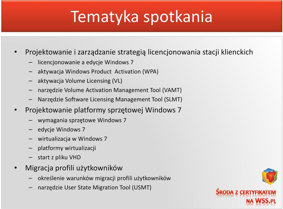 Management Tool (SLMT) Projektowanie platformy sprzętowej Windows 7 wymagania sprzętowe Windows 7 edycje Windows 7 wirtualizacja w Windows 7