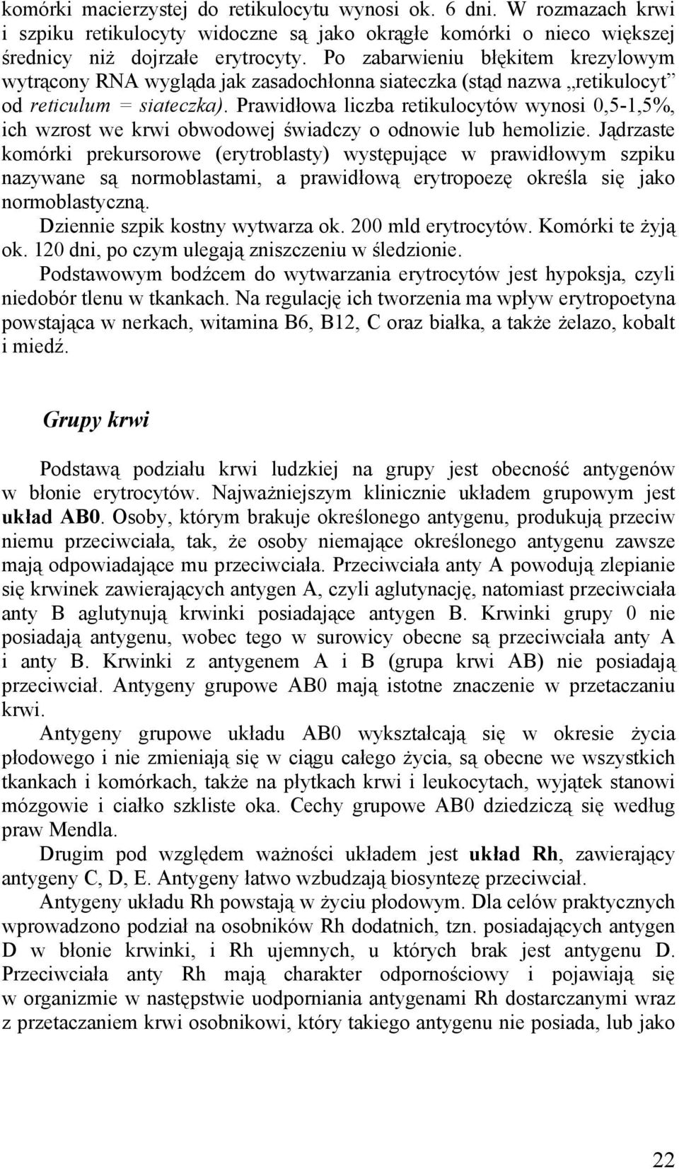Prawidłowa liczba retikulocytów wynosi 0,5-1,5%, ich wzrost we krwi obwodowej świadczy o odnowie lub hemolizie.