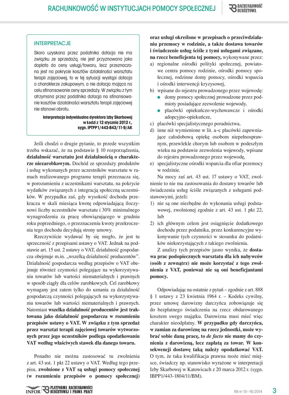 W związku z tym otrzymana przez podatnika dotacja na sfinansowanie kosztów działalności warsztatu terapii zajęciowej nie stanowi obrotu.