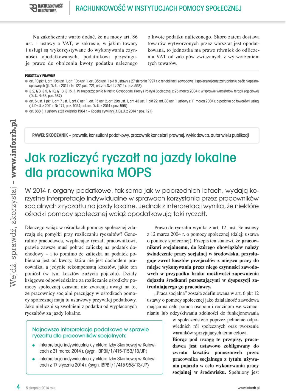 naliczonego. Skoro zatem dostawa towarów wytworzonych przez warsztat jest opodatkowana, to jednostka ma prawo również do odliczenia VAT od zakupów związanych z wytworzeniem tych towarów.