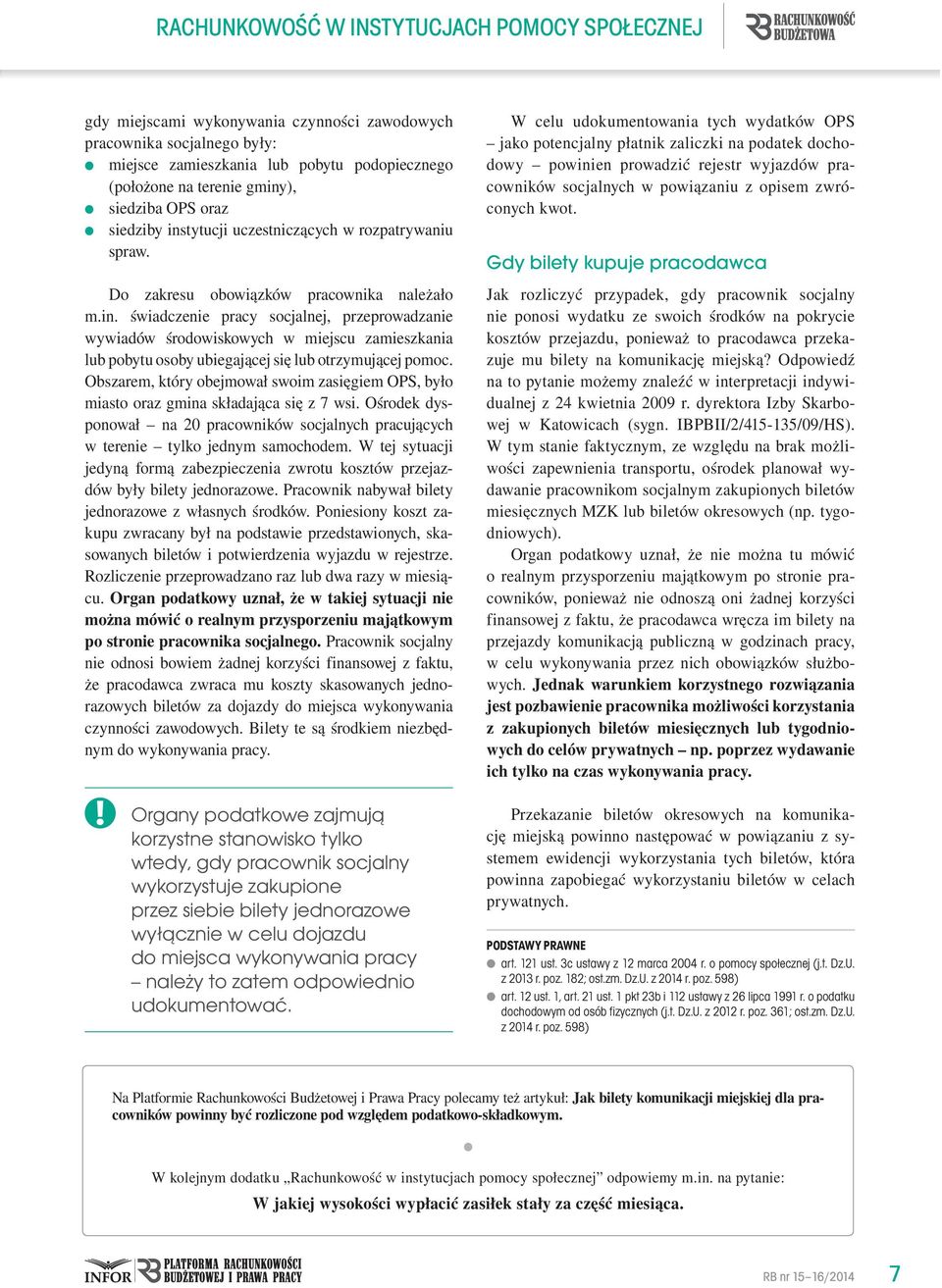 świadczenie pracy socjalnej, przeprowadzanie wywiadów środowiskowych w miejscu zamieszkania lub pobytu osoby ubiegającej się lub otrzymującej pomoc.