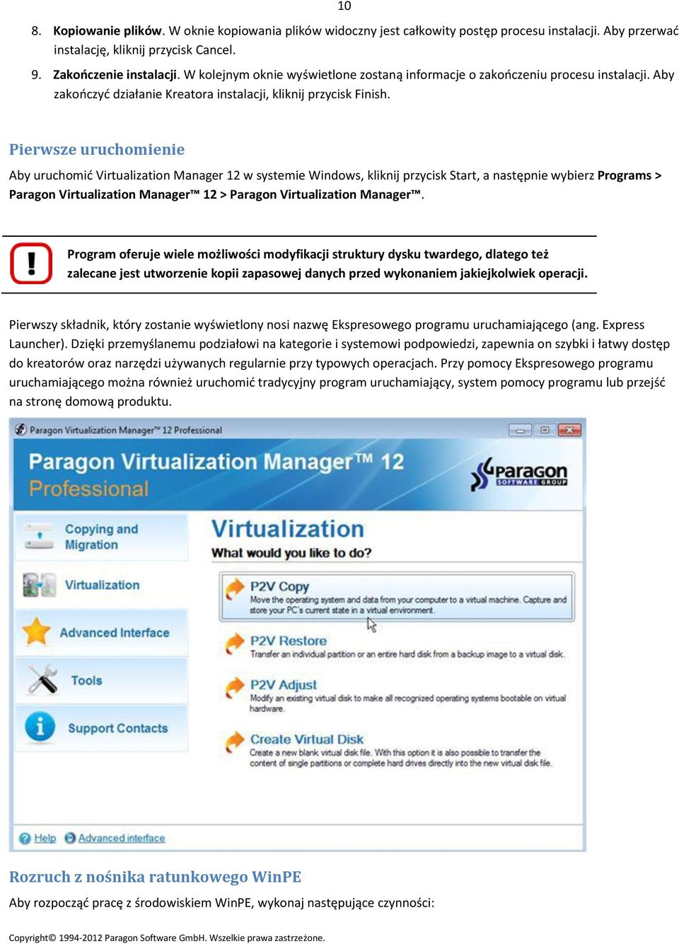 Pierwsze uruchomienie Aby uruchomić Virtualization Manager 12 w systemie Windows, kliknij przycisk Start, a następnie wybierz Programs > Paragon Virtualization Manager 12 > Paragon Virtualization